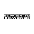 Be Patient I'm lowered car sticker, JDM, KDM, modified cars, import cars, street takeover, street racing