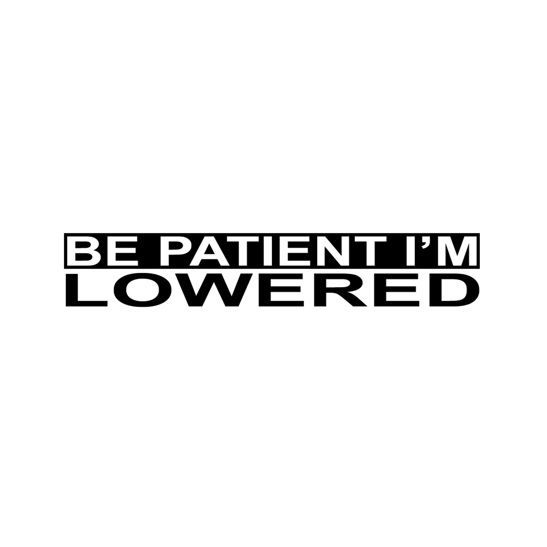 Be Patient I'm lowered car sticker, JDM, KDM, modified cars, import cars, street takeover, street racing