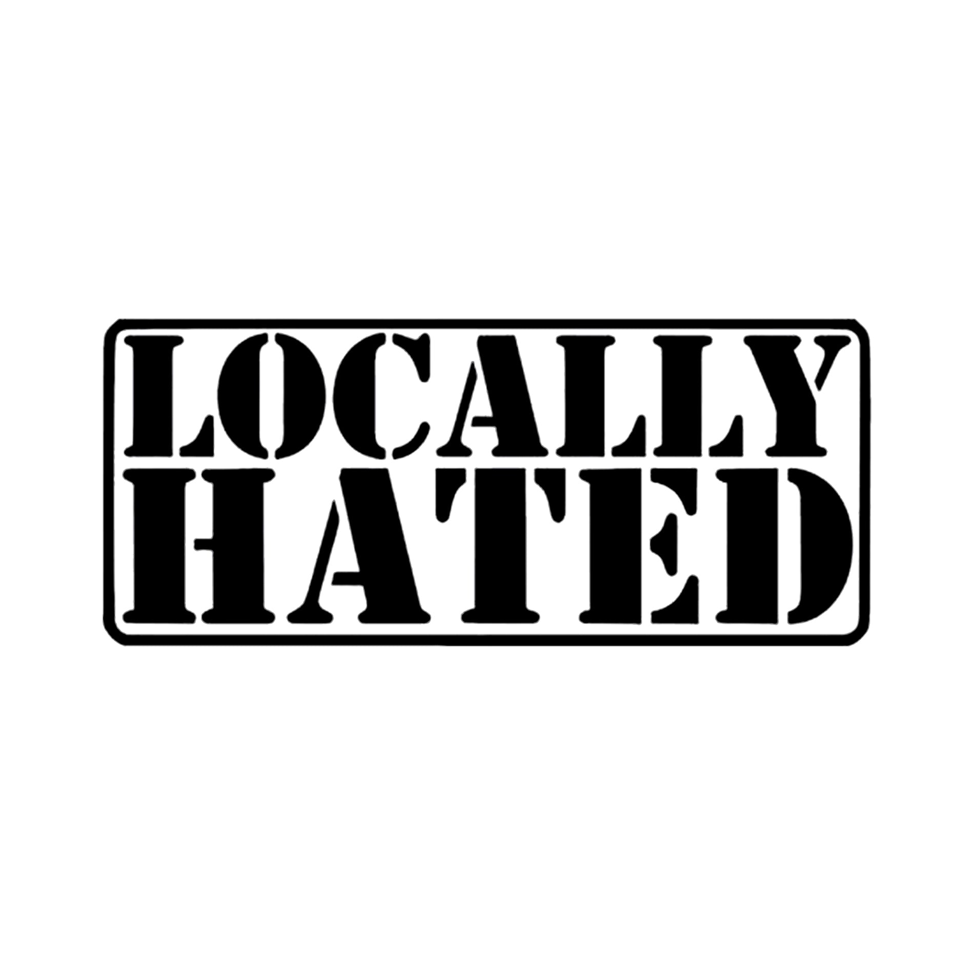Locally Hated vinyl decal for cars, laptops, motorbikes etc.
