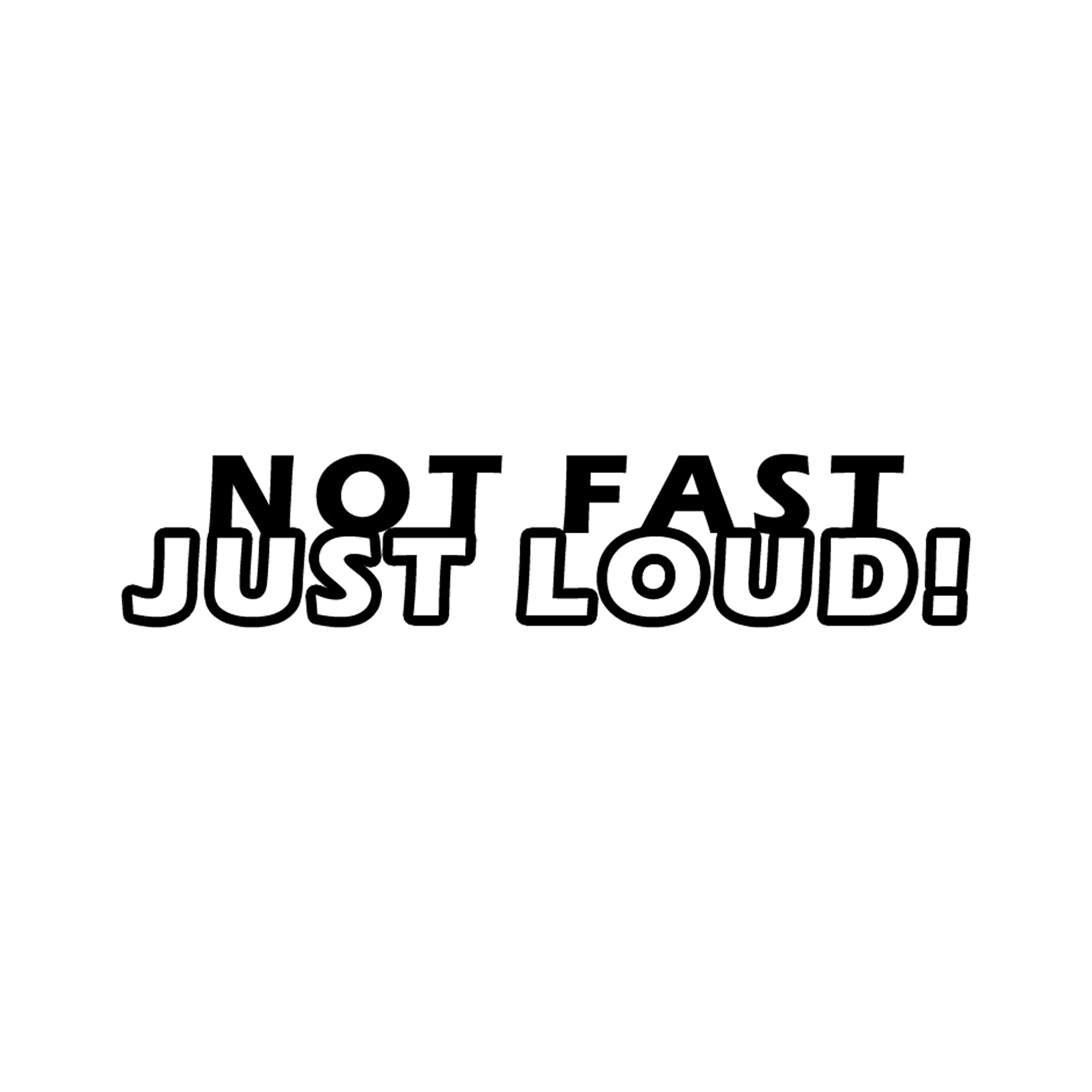 Not Fast Just Loud car sticker, vinyl decal