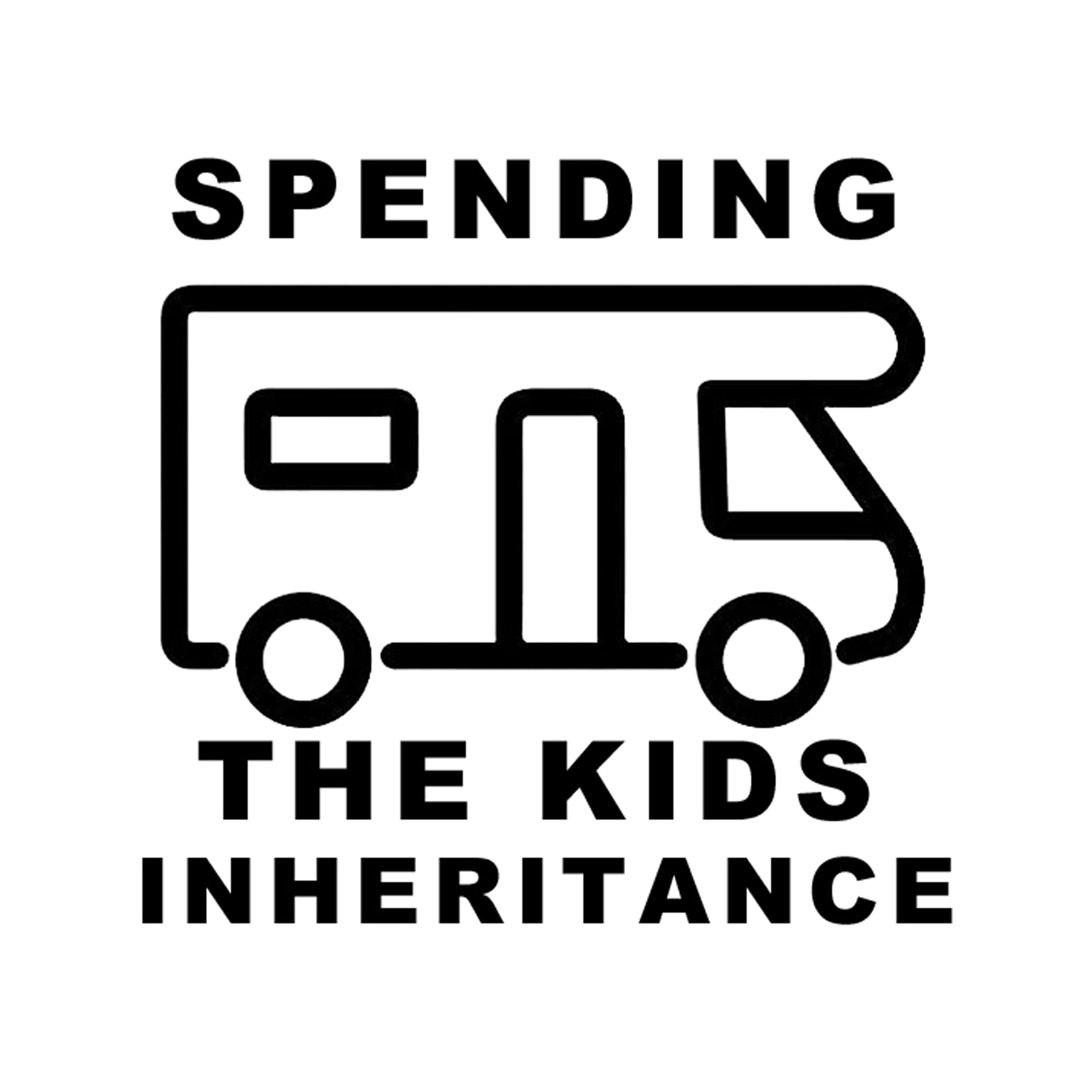 Spending The Kids Inheritance funny motorhome decal