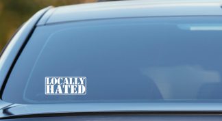 Locally Hated vinyl decal for cars, laptops, motorbikes etc.